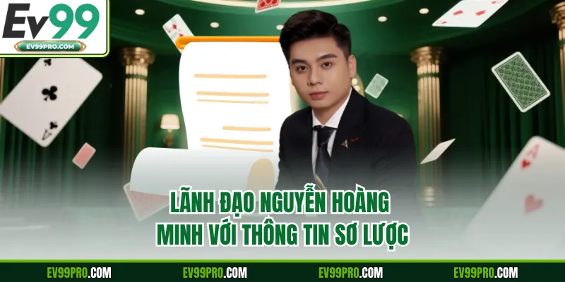 Lãnh đạo Nguyễn Hoàng Minh với thông tin sơ lược
